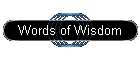 Words of Wisdom